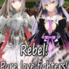 Rebel! Pure love fighters! Rebel! Pure love fighters!
